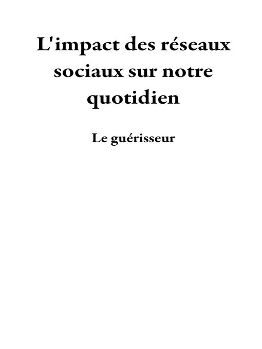 Title details for L'impact des réseaux sociaux sur notre quotidien by Le guérisseur - Available